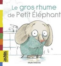 Sibylle Delacroix - Le gros rhume de Petit Eléphant