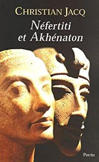 Couverture du livre Néfertiti et Akhénaton : Le couple solaire - Christian Jacq