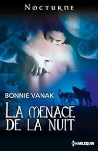 Bonnie Vanak - La menace de la nuit