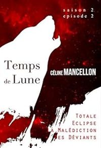 Celine Mancellon - Totale éclipse, la malédiction des déviants