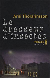 Arni Thorarinsson - Le Dresseur d'insectes