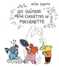 Gatan Doremus - Les goûters méga chouettes de Machinette