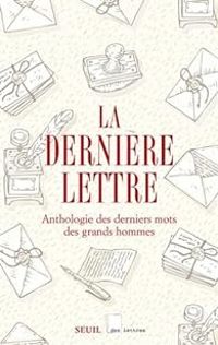 Couverture du livre La dernière lettre  - Paul Valery - Arthur Rimbaud - Voltaire  - David Hume - Honore De Balzac - Berthe Morisot - Eugene Delacroix - Francois Guizot - Catherine D Aragon