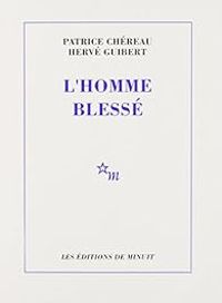 Patrice Chereau - Herve Guibert - L'homme blessé