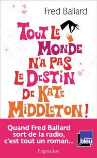 Fred Ballard - Tout le monde n'a pas le destin de Kate Middleton !