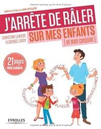 Couverture du livre J'arrête de râler sur mes enfants (et mon conjoint) - Florence Leroy - Christine Lewicki