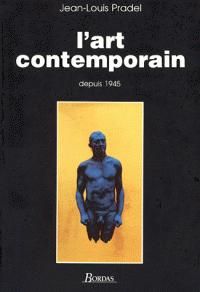 Couverture du livre L'art contemporain depuis 1945 - Jean Louis Pradel