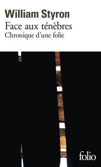 William Styron - Face aux ténèbres: Chronique d'une folie