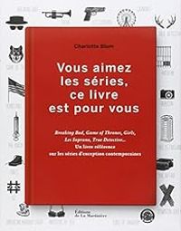 Charlotte Blum - Vous aimez les séries, ce livre est pour vous