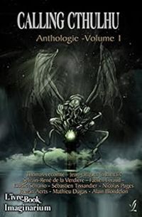 Fabien Lyraud - Lodie Serrano - Sebastien Tissandier - Nicolas Pages Ii - Sylvain Rene De La Verdiere - Alain Blondelon - Jean Jacques Jouannais - Thomas Lecomte - Ruwan Aerts - Calling Cthulhu - Anthologie