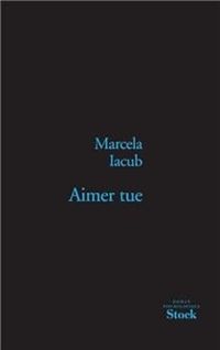 Marcela Iacub - Aimer tue