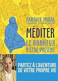 Fabrice Midal - Ric Corbeyran - Méditer : Le bonheur d'être présent