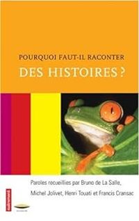 Couverture du livre Pourquoi faut-il raconter des histoires ? - Bruno De La Salle