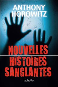 Anthony Horowitz - Nouvelles histoires sanglantes