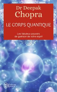 Deepak Chopra - Le corps quantique 