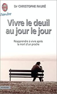 Couverture du livre Vivre le deuil au jour le jour - Christophe Faure