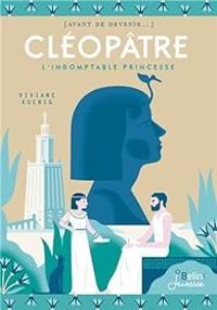 Couverture du livre Cléopâtre : L'indomptable princesse - Viviane Koenig