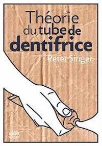 Couverture du livre Théorie du tube de dentifrice - Peter Singer