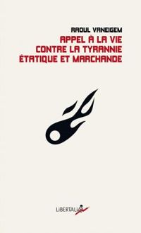 Couverture du livre Appel à la vie contre la tyrannie étatique et marchande - Raoul Vaneigem