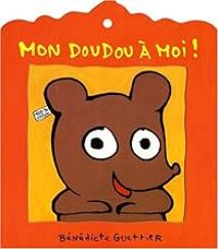 Couverture du livre Mon doudou à moi ! - Benedicte Guettier