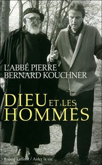 Bernard Kouchner - Abbé Pierre - Dieu et les hommes