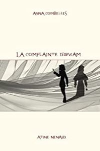 Anna Combelles - La complainte d'Irwam