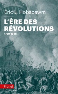 Eric John Hobsbawm - L'ère des révolutions : 1789 - 1848