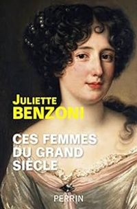 Couverture du livre Ces femmes du Grand Siècle - Juliette Benzoni