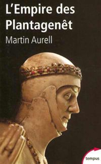 Martin Aurell - L'Empire des plantagenet