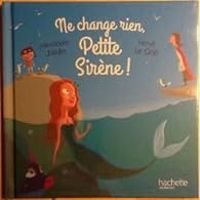 Alexandre Jardin - Ne change rien, petite sirène