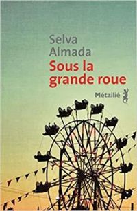 Couverture du livre Sous la grande roue - Selva Almada