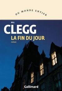 Bill Clegg - La fin du jour