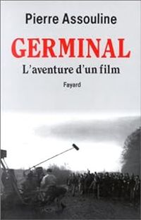 Pierre Assouline - Germinal : L'aventure d'un film