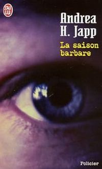 Andrea H Japp - La saison barbare