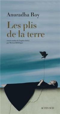 Anuradha Roy - Myriam Bellehigue - Les plis de la terre