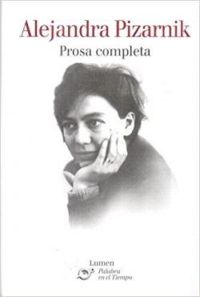 Alejandra Pizarnik - Prosa completa