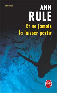 Couverture du livre Et ne jamais la laisser partir - Ann Rule