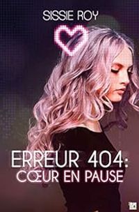 Couverture du livre Erreur 404 : coeur en pause - Sissie Roy