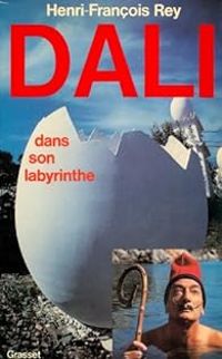 Henri Francois Rey - Dali dans son labyrinthe
