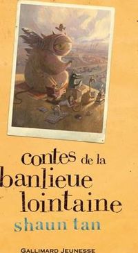 Shaun Tan - Contes de la banlieue lointaine