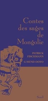 Patrick Fischmann - G Mend Ooyo - Contes des sages de Mongolie
