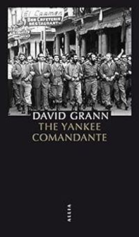 David Grann - The Yankee comandante