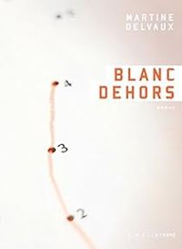 Couverture du livre Blanc dehors - Martine Delvaux