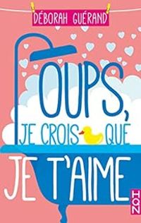 Deborah Guerand - Oups, je crois que je t'aime