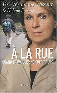 Veronique Vasseur - Helene Fresnel - À la rue : Quand travailler ne suffit plus