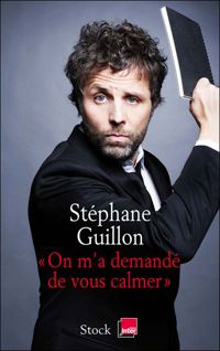 Couverture du livre On m'a demandé de vous calmer - Stephane Guillon