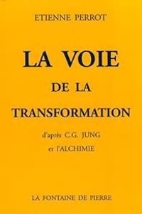 Etienne Perrot - La Voie de la Transformation d'après CG Jung et l'Alchimie