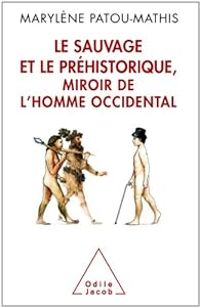 Marylene Patou Mathis - Le sauvage et le préhistorique