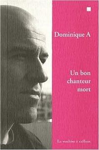 Couverture du livre Un bon chanteur mort - Dominique A