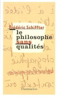 Frederic Schiffter - Le philosophe sans qualités